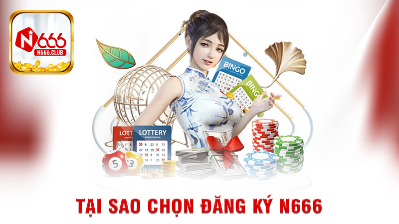 Tại Sao Chọn Đăng Ký N666
